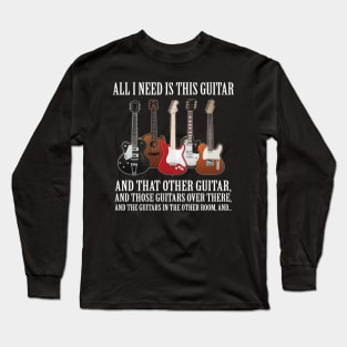 All I Need Is This Guitar About Guitarists Long Sleeve T-Shirt